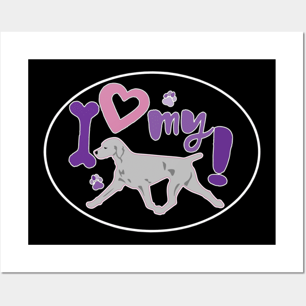 I Love My Weimaraner Wall Art by PB&J Designs